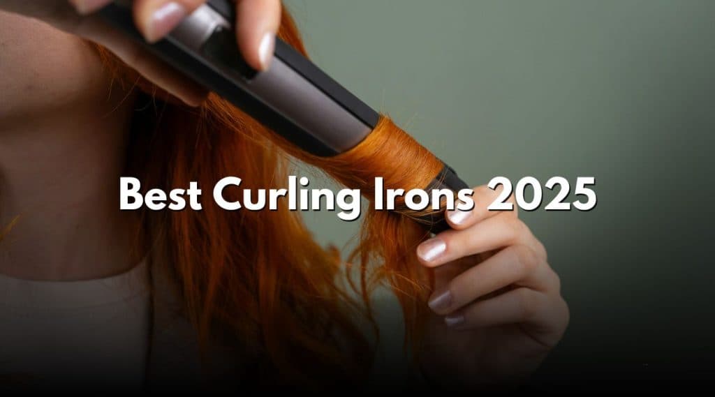Best Curling Irons 2025: Top Picks For Perfect Waves
