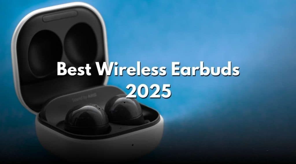 Best Wireless Earbuds 2025: Top Picks & Buyer’s Guide