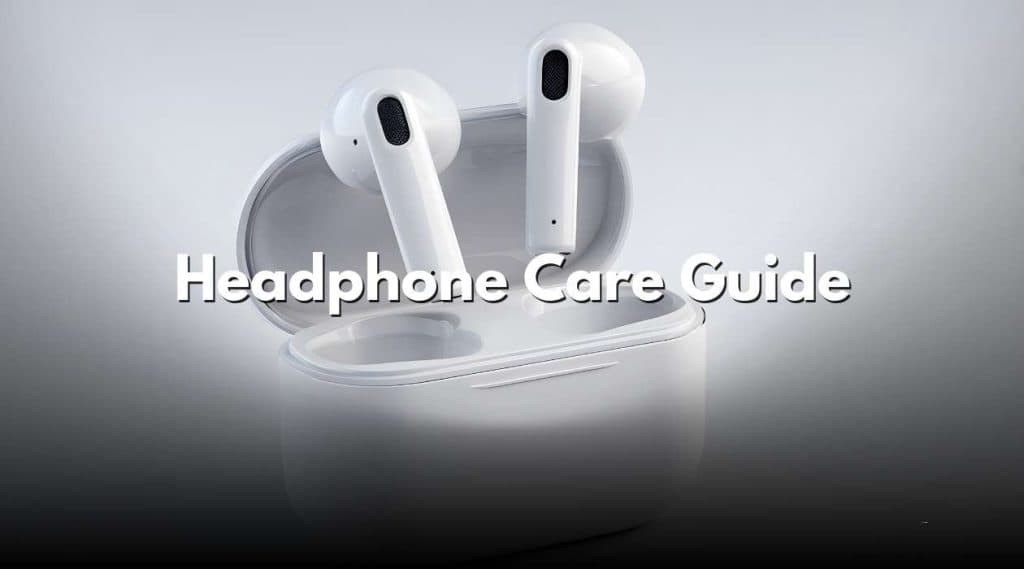 Headphone Care Guide