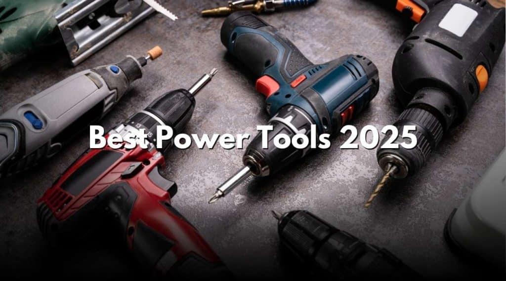 Best Power Tools 2025: Top Picks for DIYers & Pros