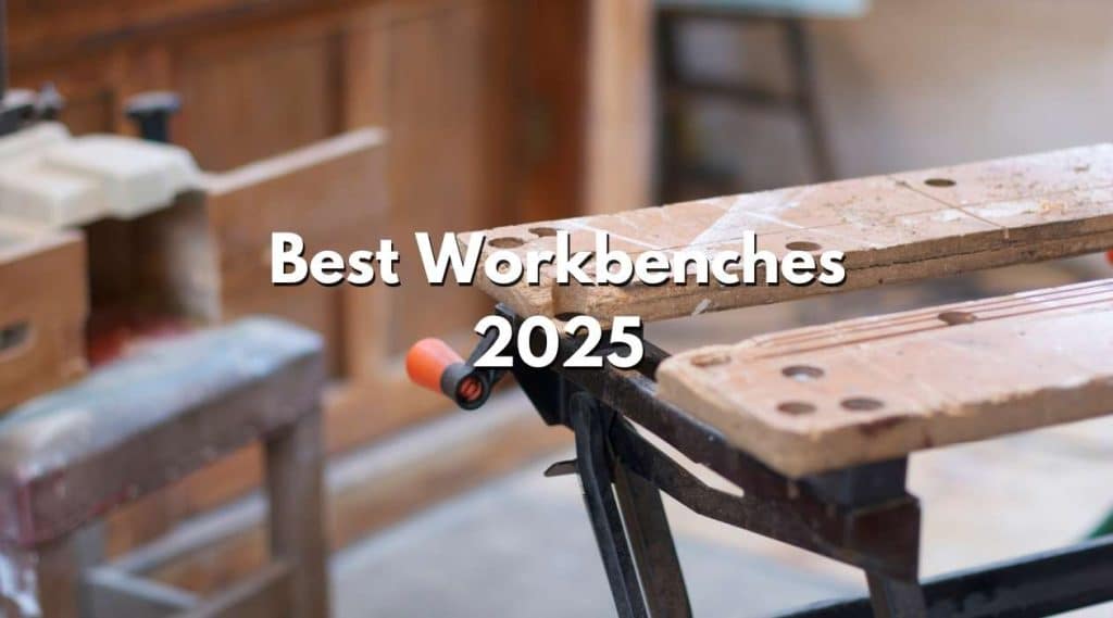 Best Workbenches 2025: Upgrade Your Garage Workspace