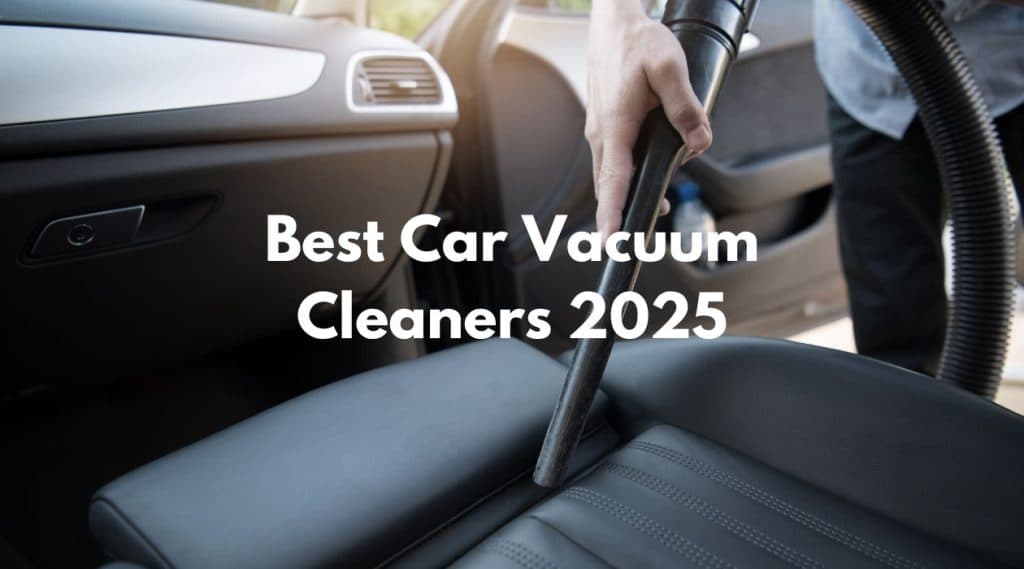 Best Car Vacuum Cleaners 2025: Clean Your Ride Fast