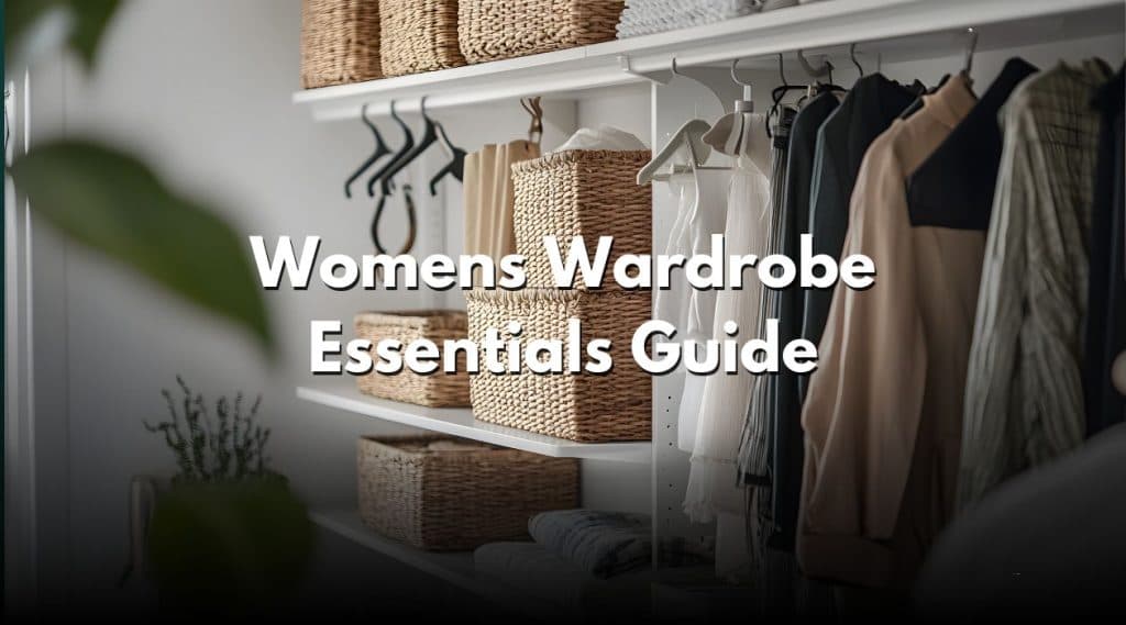Womens Wardrobe Essentials Guide